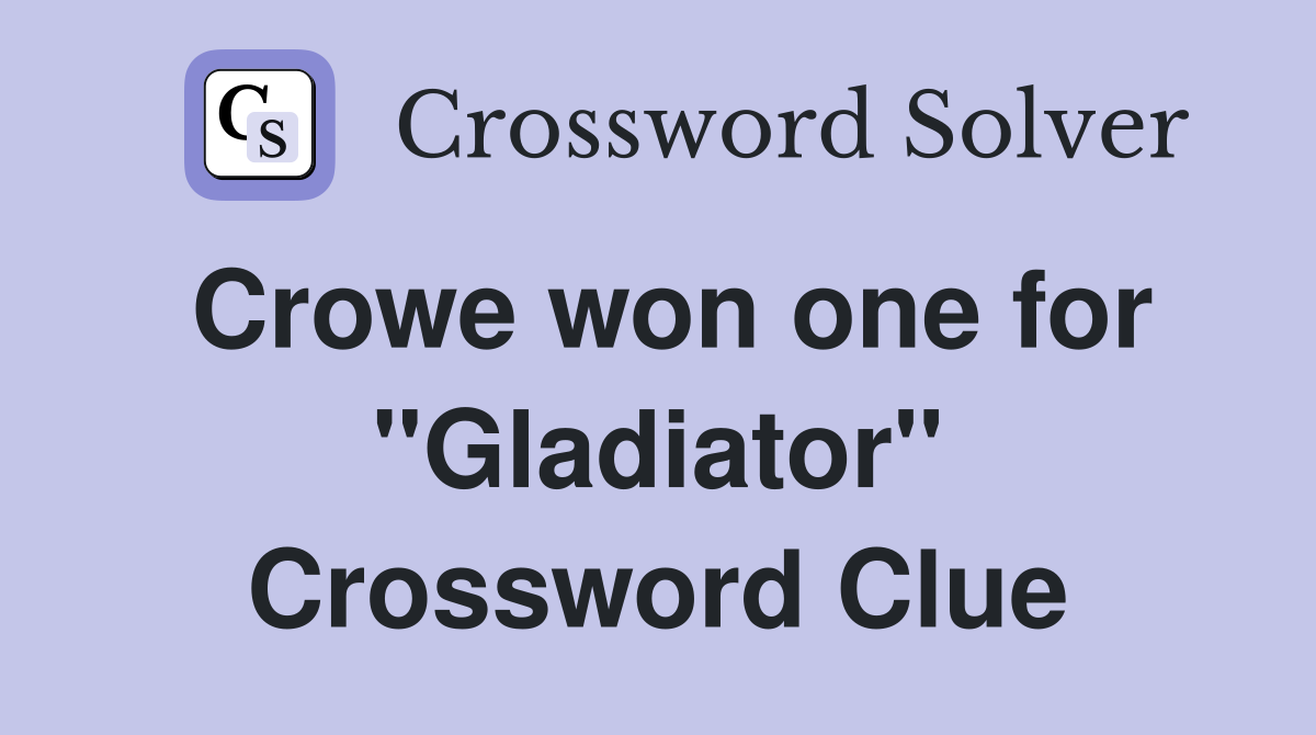 Crowe won one for "Gladiator" Crossword Clue