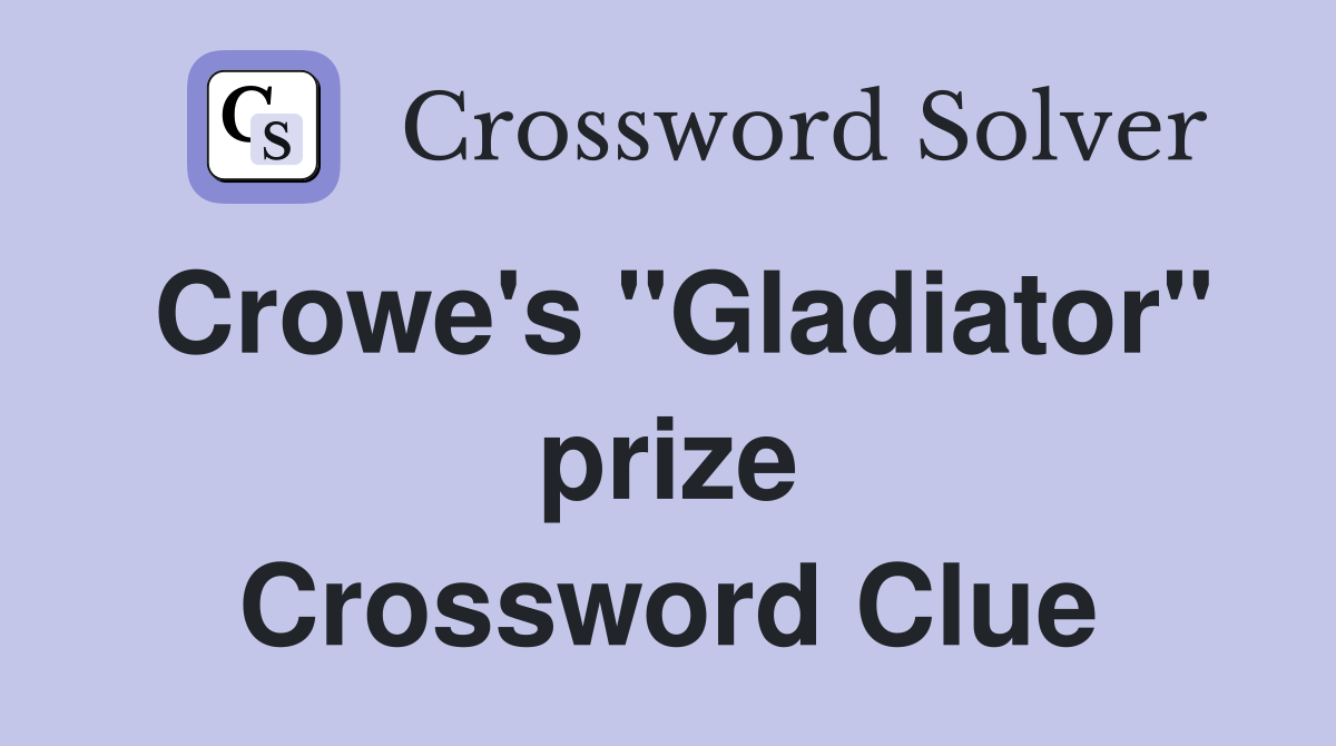 Crowe's "Gladiator" prize Crossword Clue