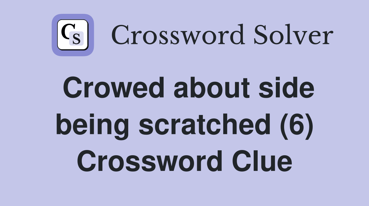 Crowed about side being scratched (6) Crossword Clue