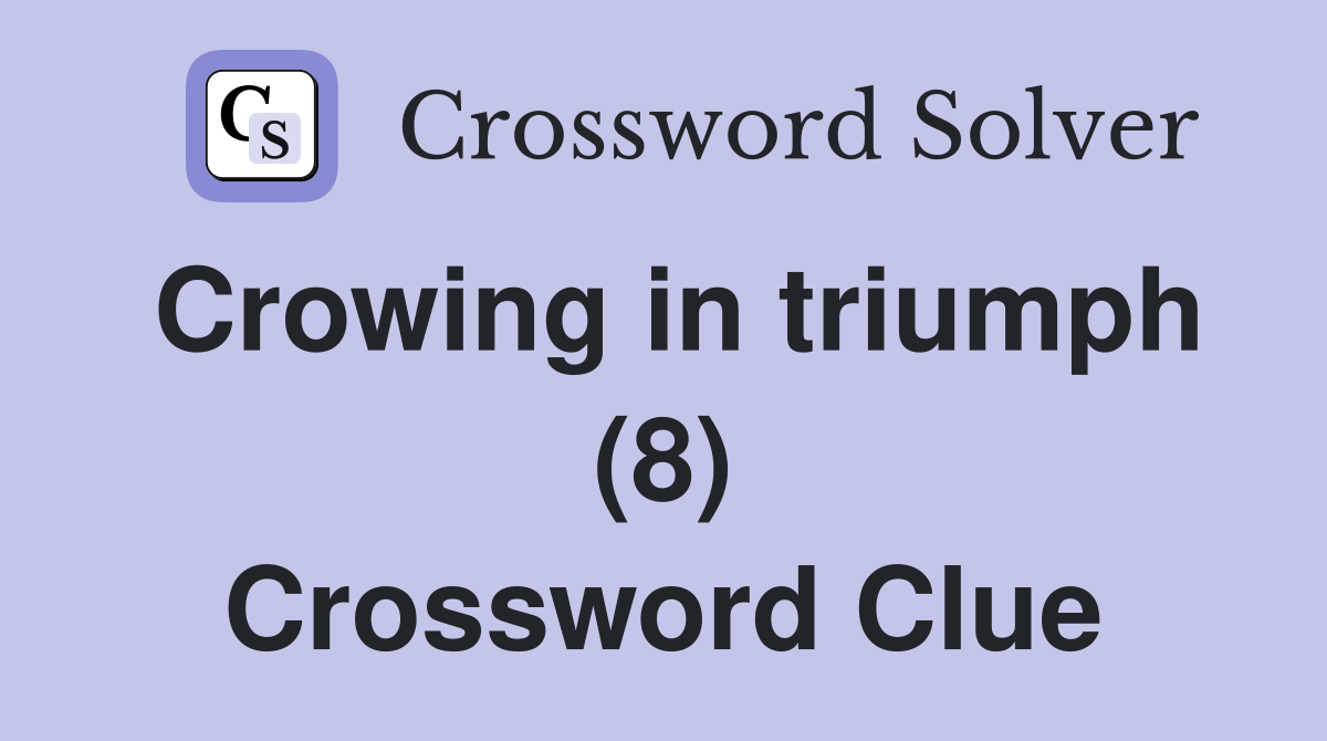 Crowing in triumph (8) Crossword Clue