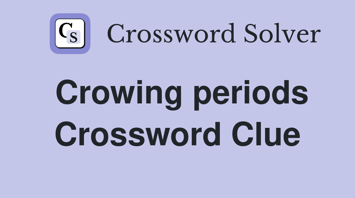 Crowing periods Crossword Clue
