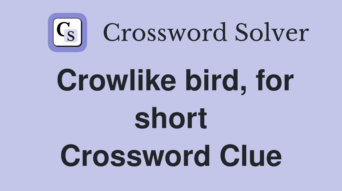 Crowlike bird, for short Crossword Clue