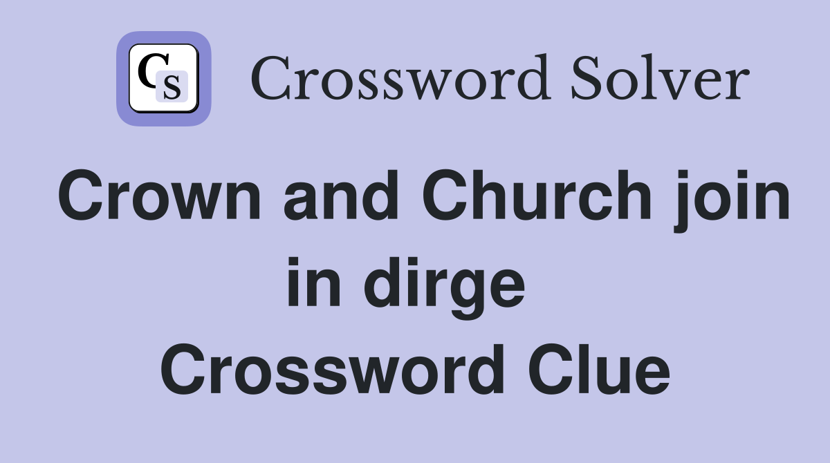 Crown and Church join in dirge  Crossword Clue