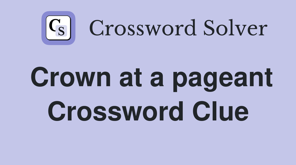 Crown at a pageant Crossword Clue