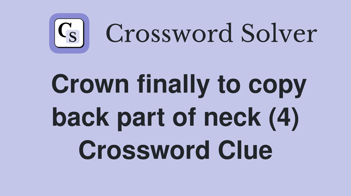 Crown finally to copy back part of neck (4) Crossword Clue
