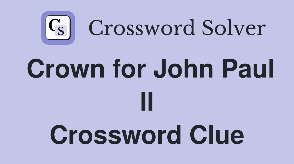 Crown for John Paul II Crossword Clue