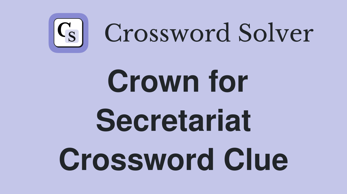 Crown for Secretariat Crossword Clue