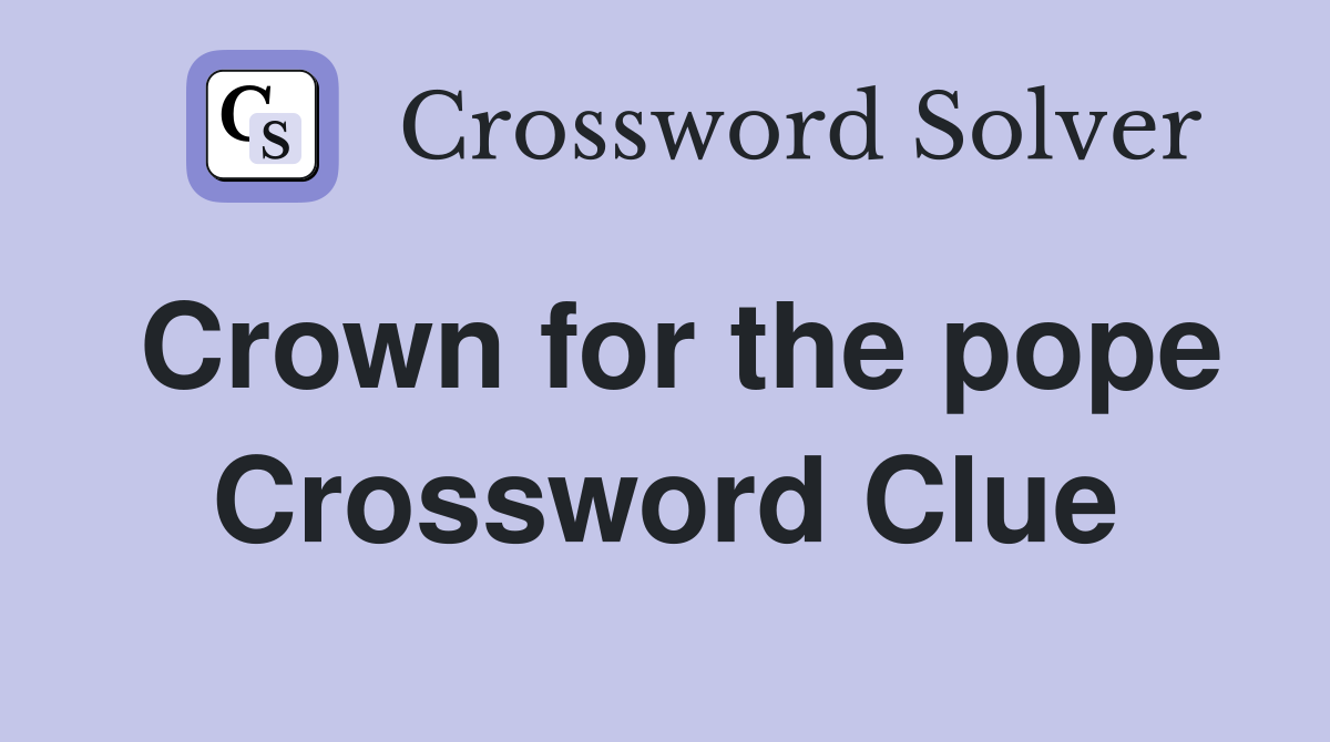 Crown for the pope Crossword Clue
