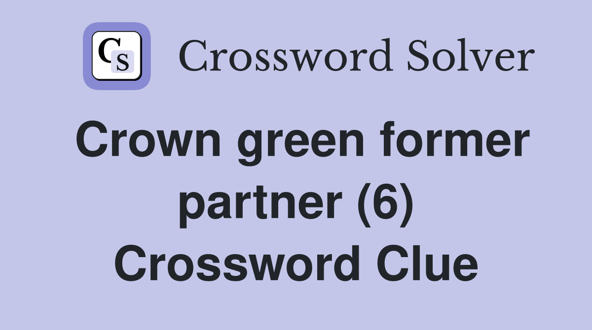 Crown green former partner (6) Crossword Clue