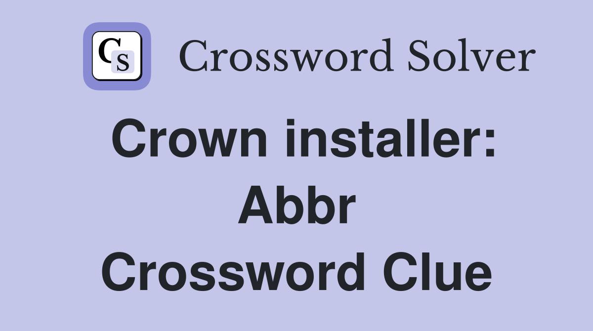 Crown installer: Abbr Crossword Clue