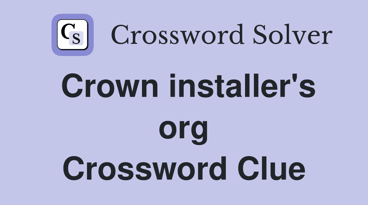 Crown installer's org Crossword Clue
