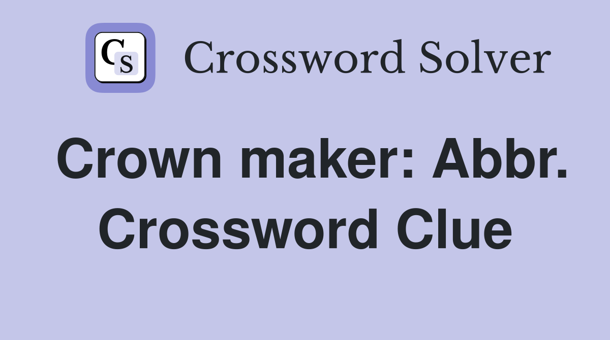Crown maker: Abbr. Crossword Clue