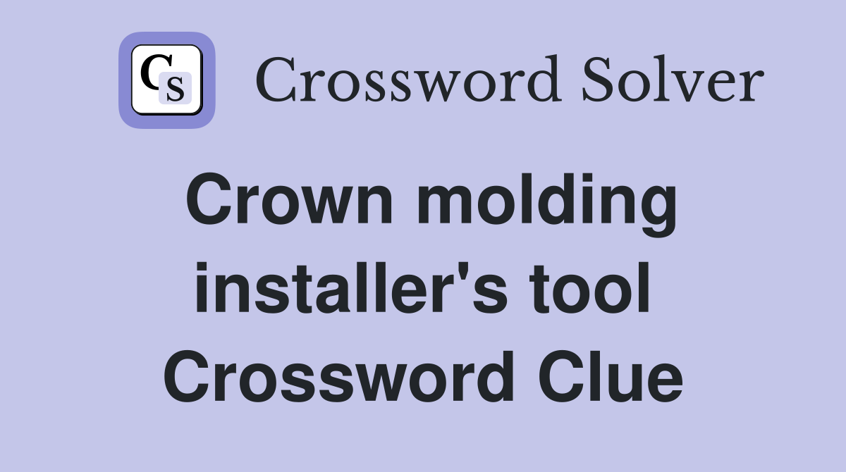 Crown molding installer's tool Crossword Clue