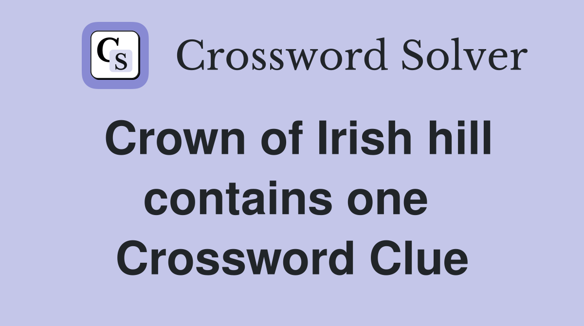 Crown of Irish hill contains one  Crossword Clue
