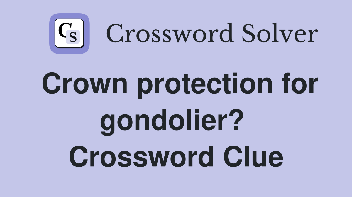 Crown protection for gondolier?  Crossword Clue
