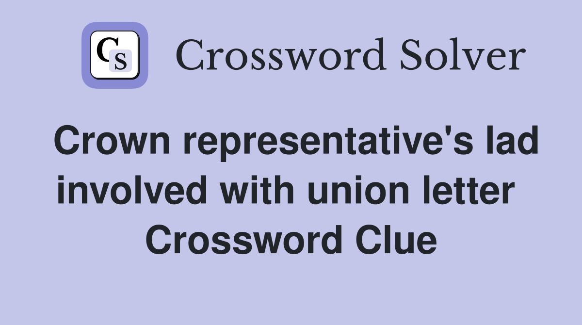 Crown representative's lad involved with union letter  Crossword Clue