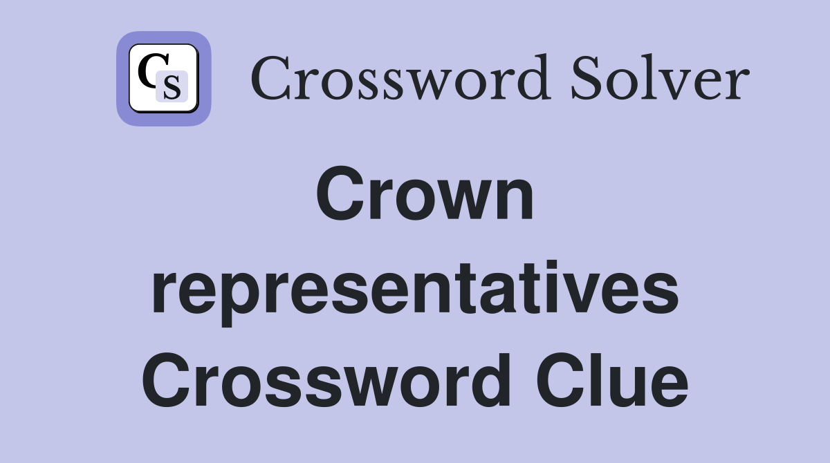 Crown representatives Crossword Clue