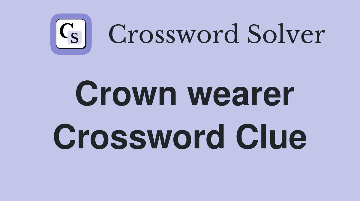 Crown wearer Crossword Clue