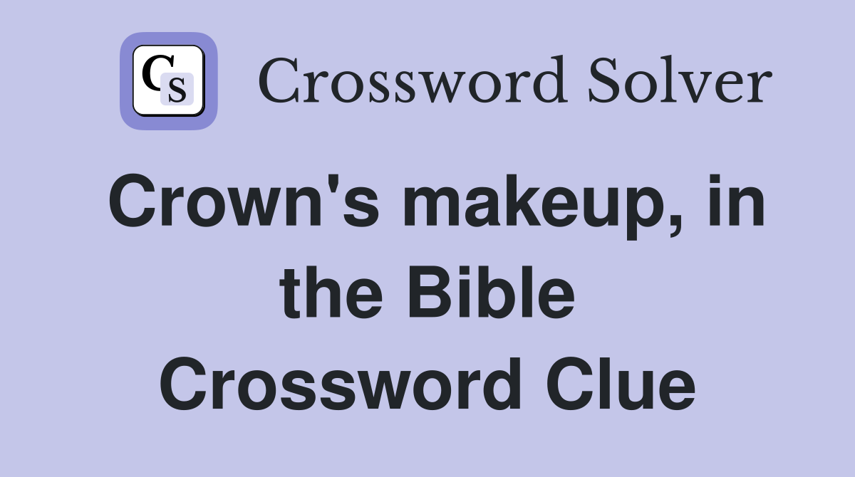 Crown's makeup, in the Bible Crossword Clue