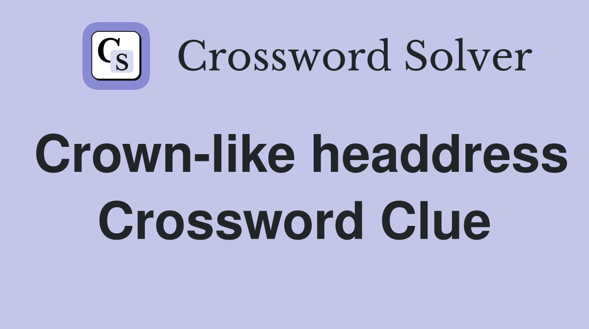 Crown-like headdress Crossword Clue