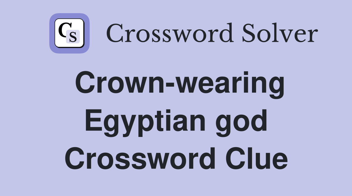 Crown-wearing Egyptian god Crossword Clue