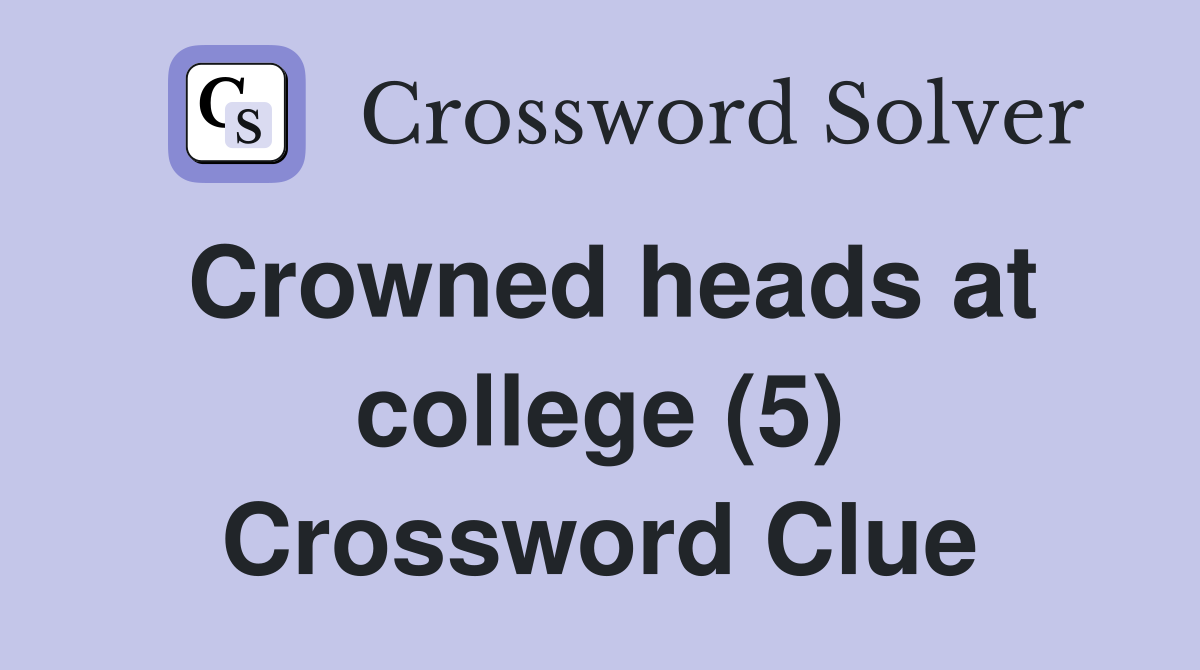 Crowned heads at college (5) Crossword Clue
