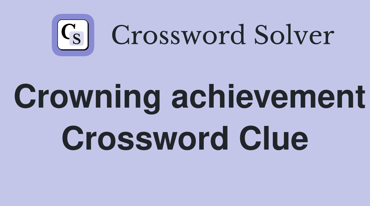 Crowning achievement Crossword Clue