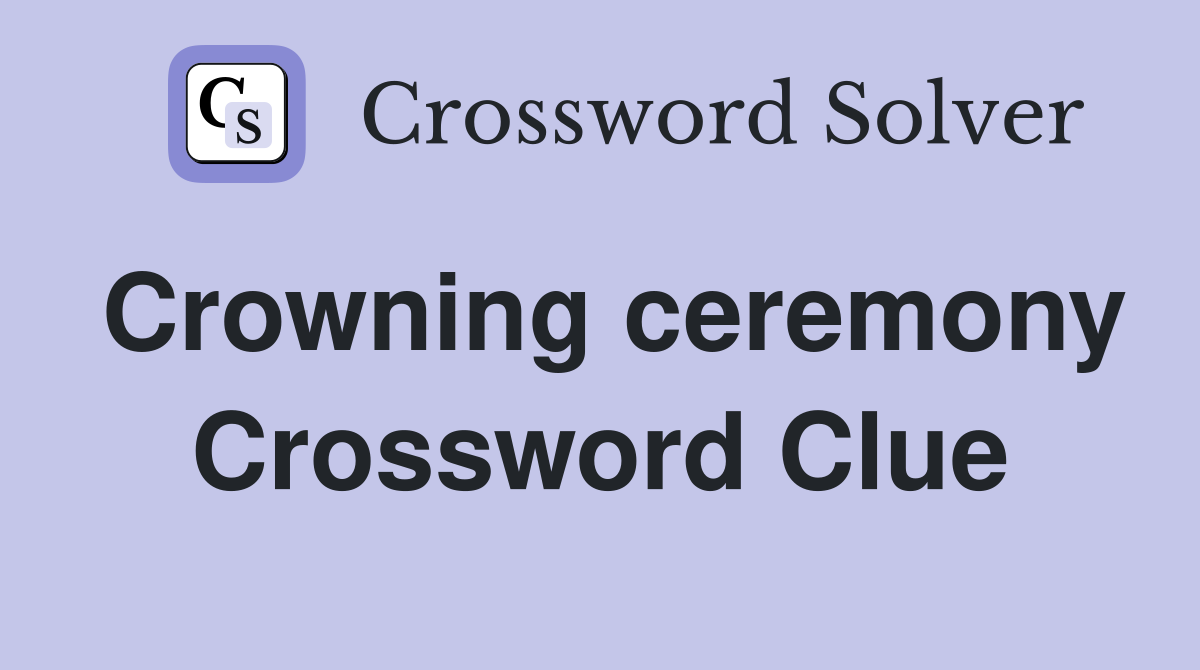 Crowning ceremony Crossword Clue