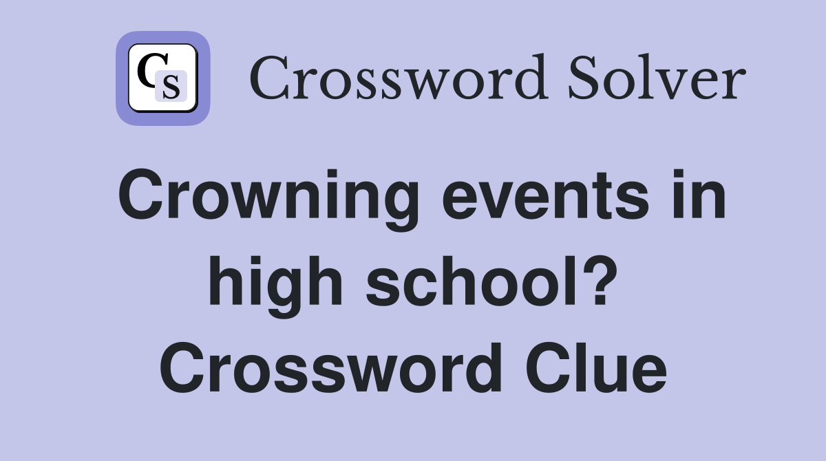Crowning events in high school? Crossword Clue