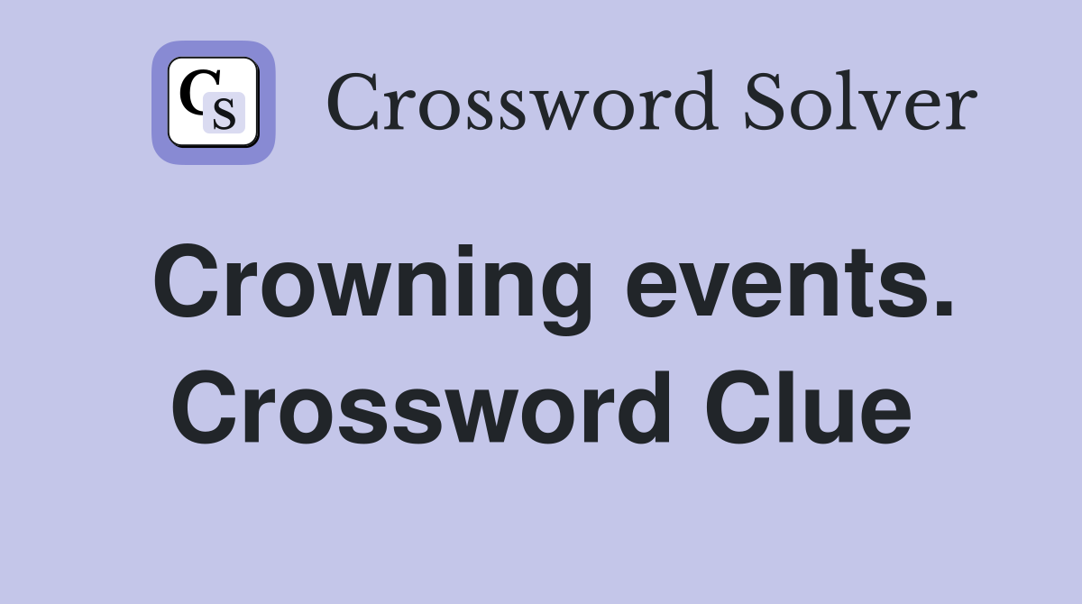 Crowning events. Crossword Clue
