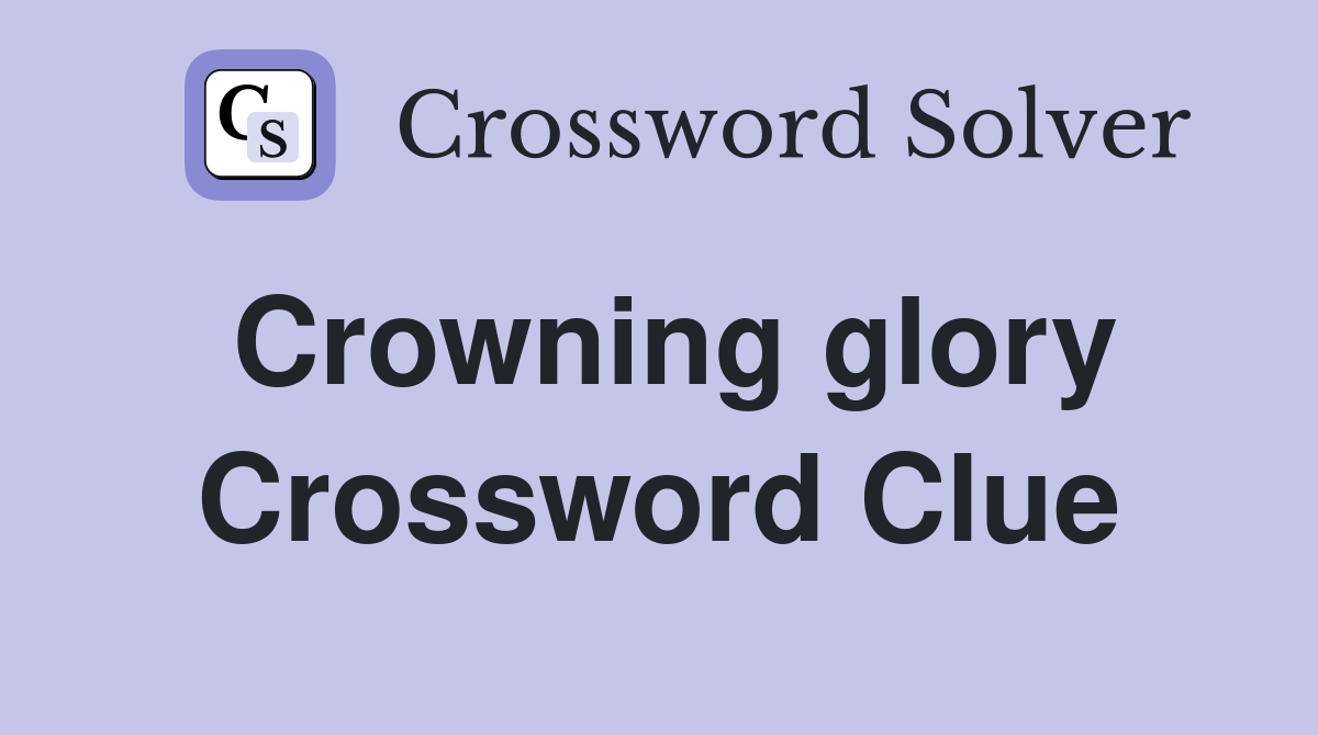 Crowning glory Crossword Clue