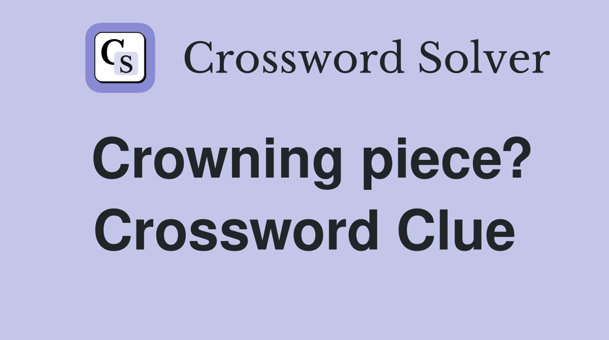 Crowning piece? Crossword Clue