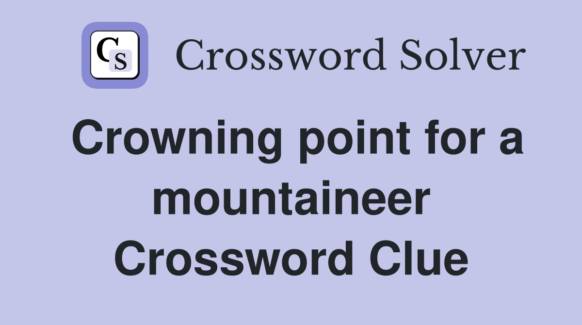 Crowning point for a mountaineer Crossword Clue