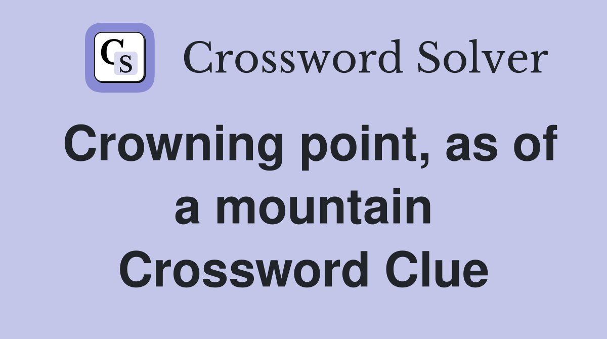 Crowning point, as of a mountain Crossword Clue