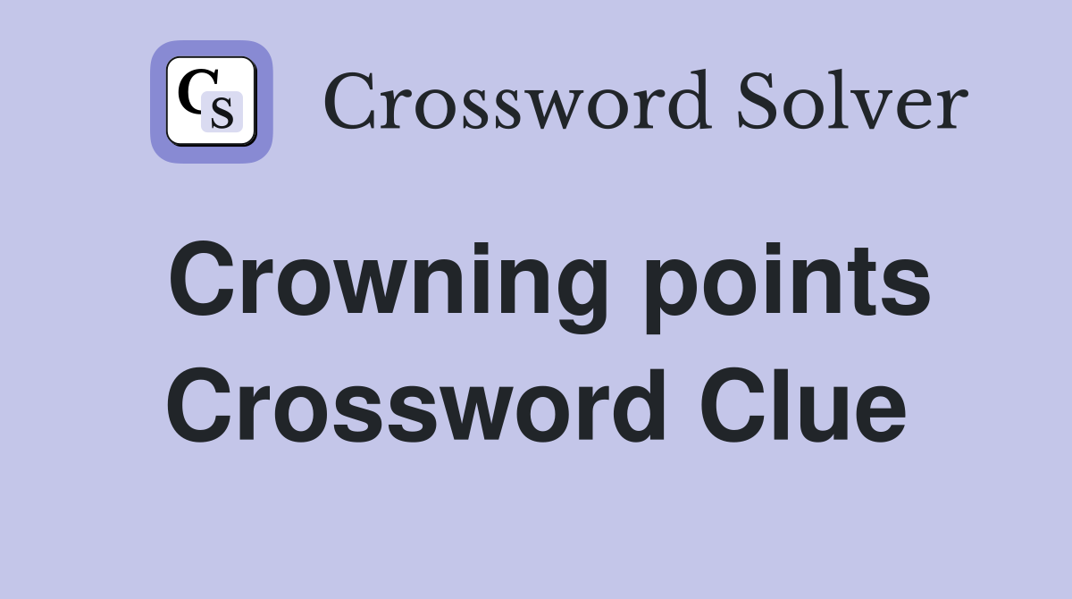 Crowning points Crossword Clue