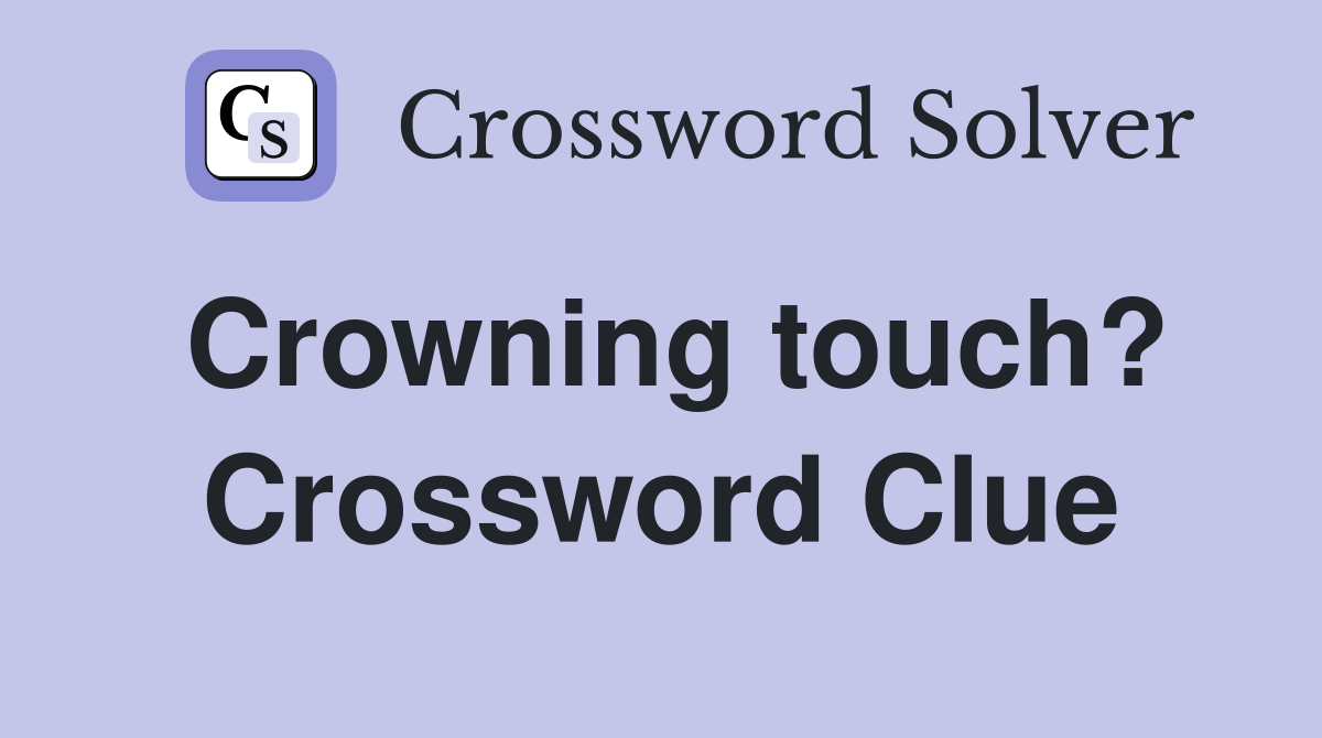 Crowning touch? Crossword Clue
