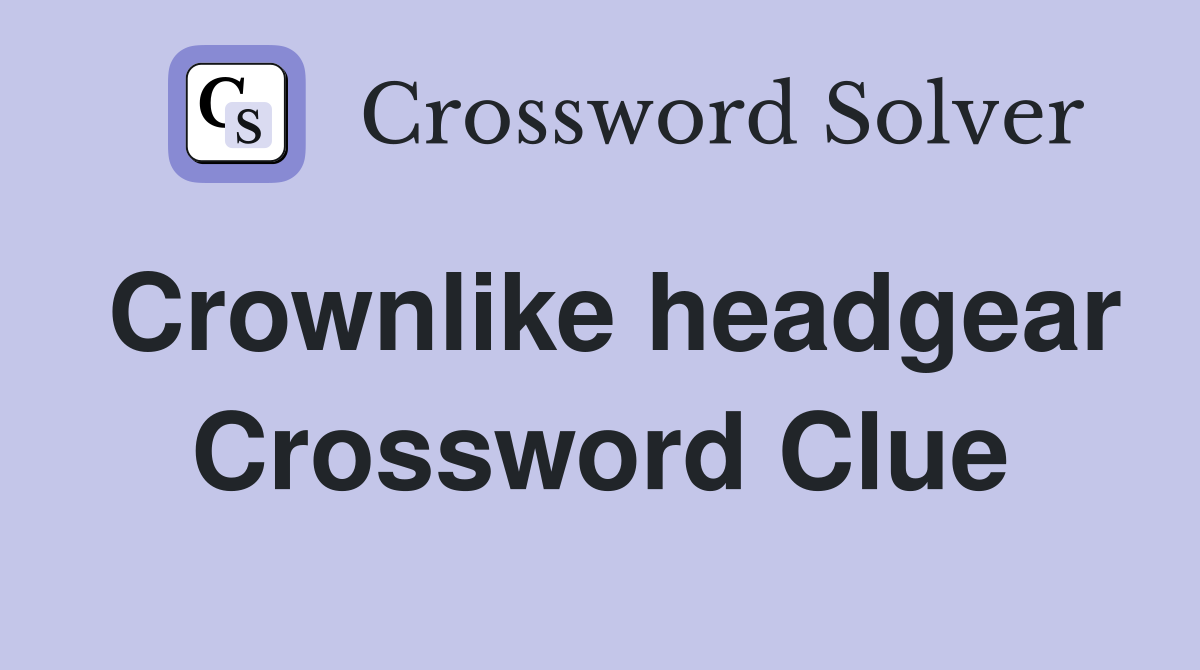 Crownlike headgear Crossword Clue