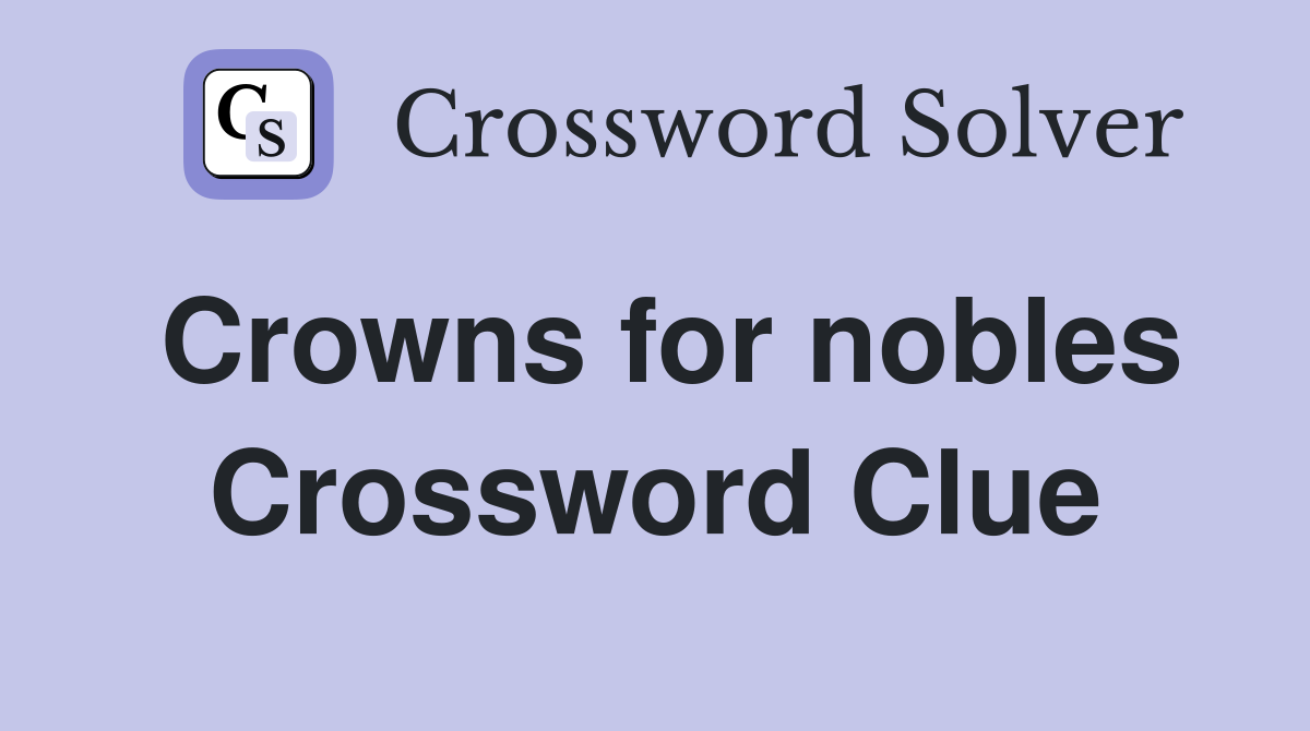Crowns for nobles Crossword Clue