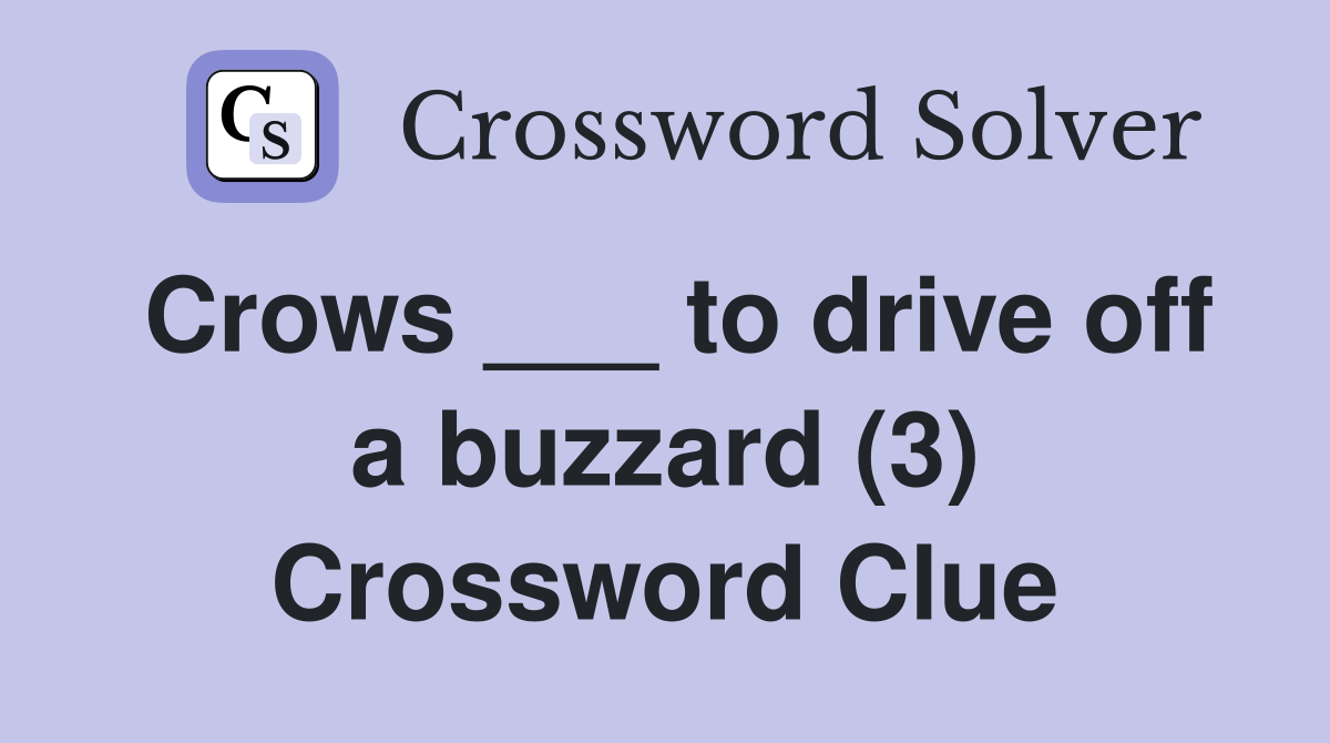 Crows ___ to drive off a buzzard (3) Crossword Clue