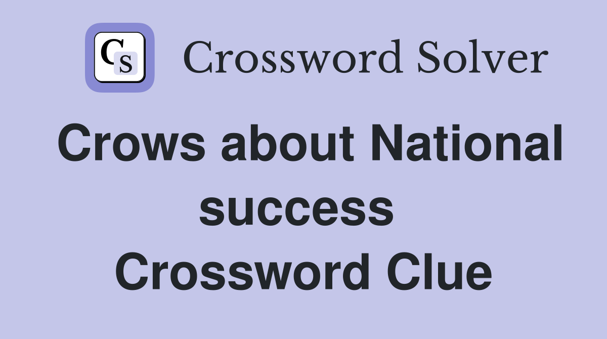 Crows about National success  Crossword Clue