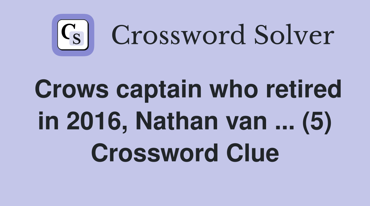 Crows captain who retired in 2016, Nathan van ... (5) - Crossword Clue ...