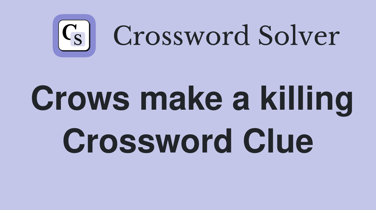 Crows make a killing Crossword Clue