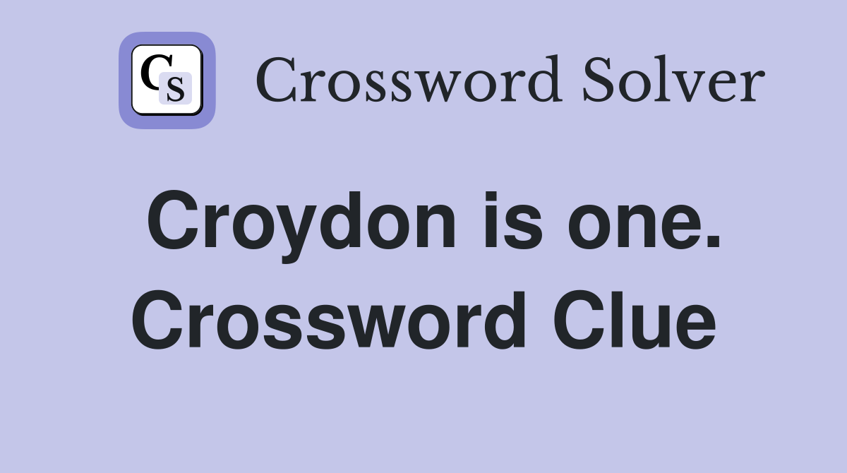 Croydon is one. Crossword Clue