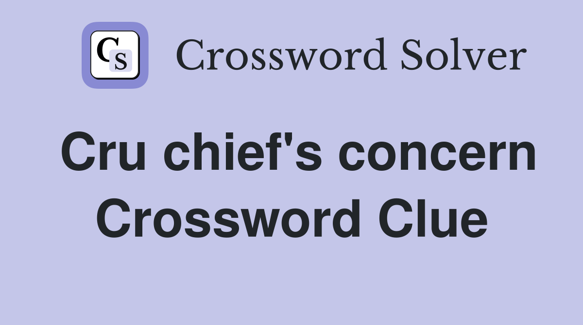 Cru chief's concern Crossword Clue