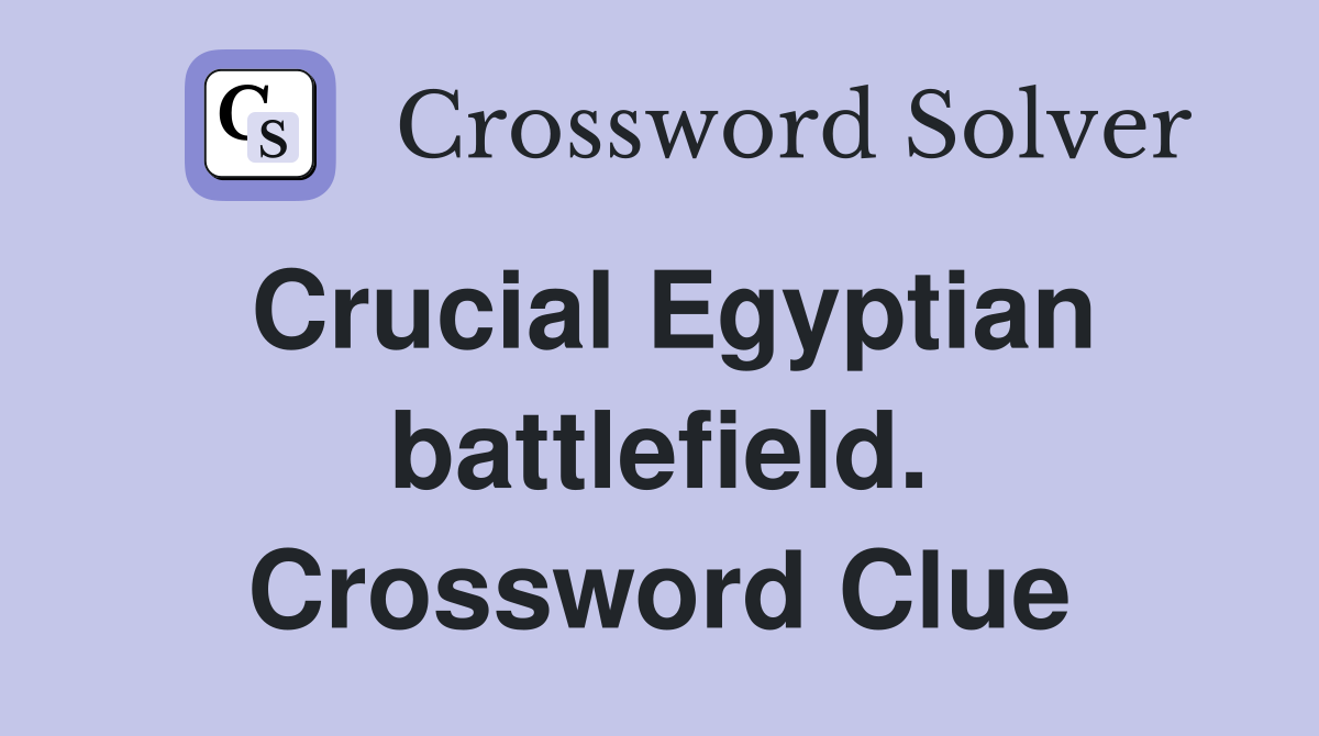 Crucial Egyptian battlefield. Crossword Clue