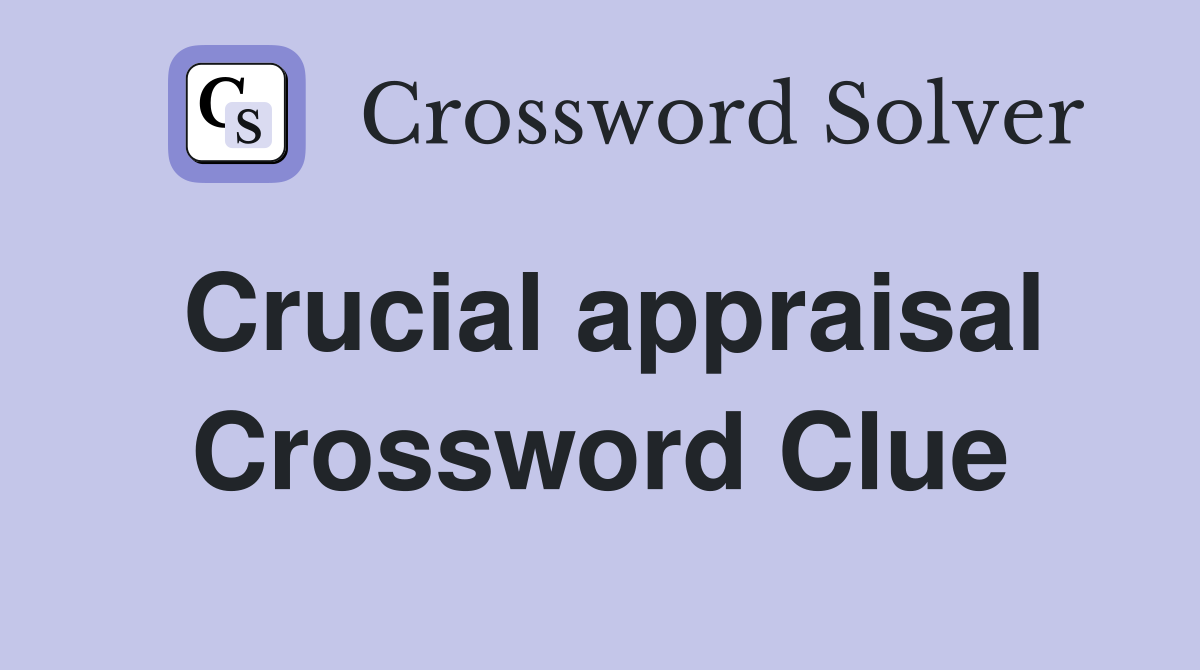 Crucial appraisal Crossword Clue