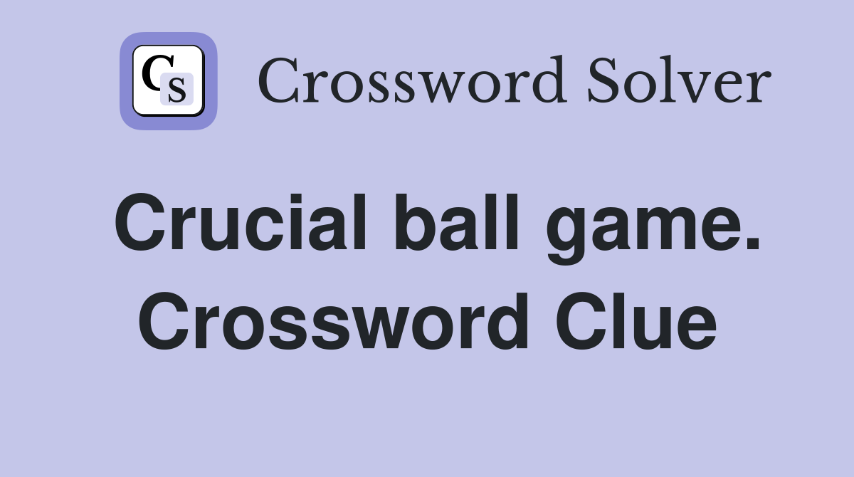 Crucial ball game. Crossword Clue
