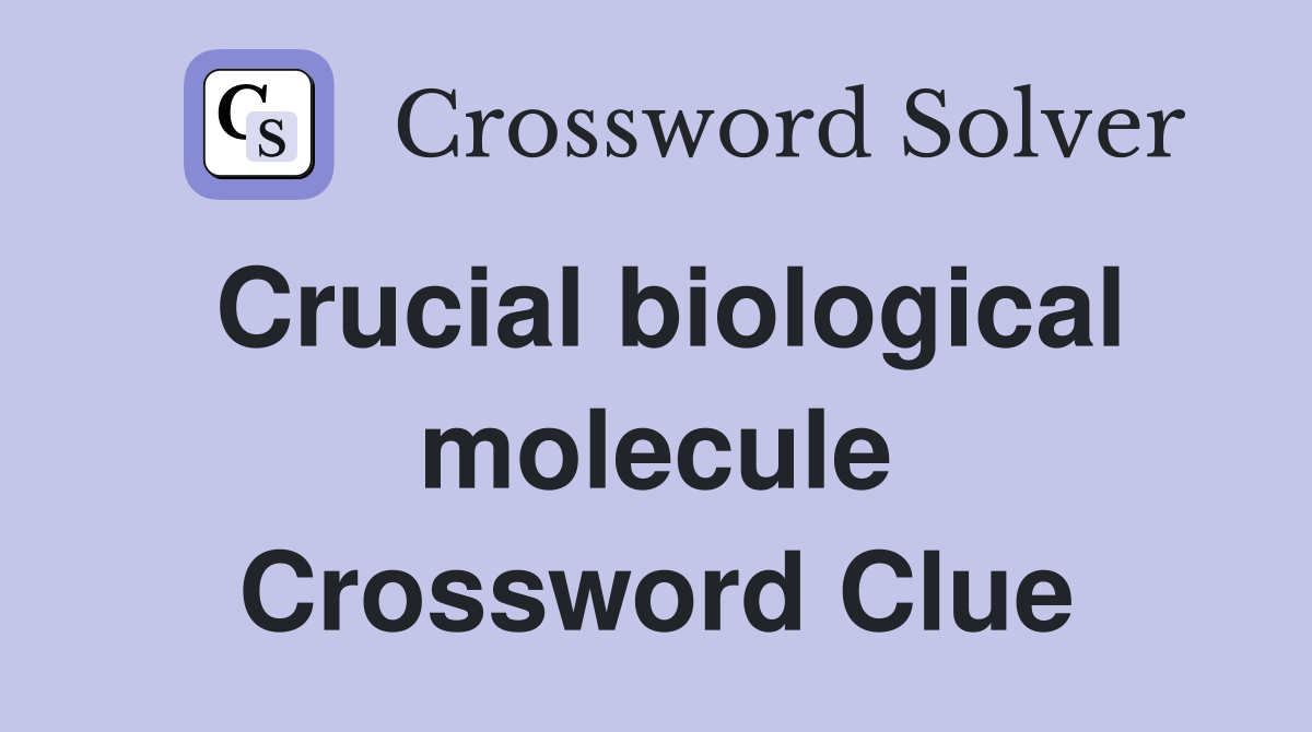 Crucial biological molecule Crossword Clue