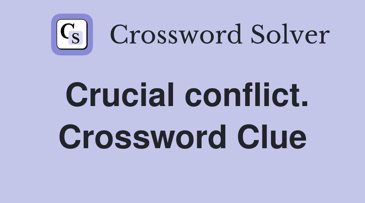 Crucial conflict. Crossword Clue