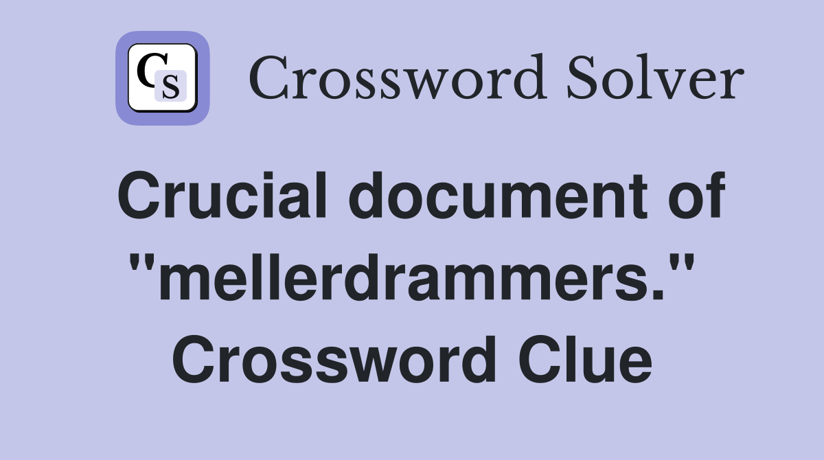 Crucial document of "mellerdrammers." Crossword Clue
